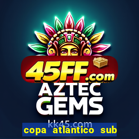 copa atlantico sub 19 tabela